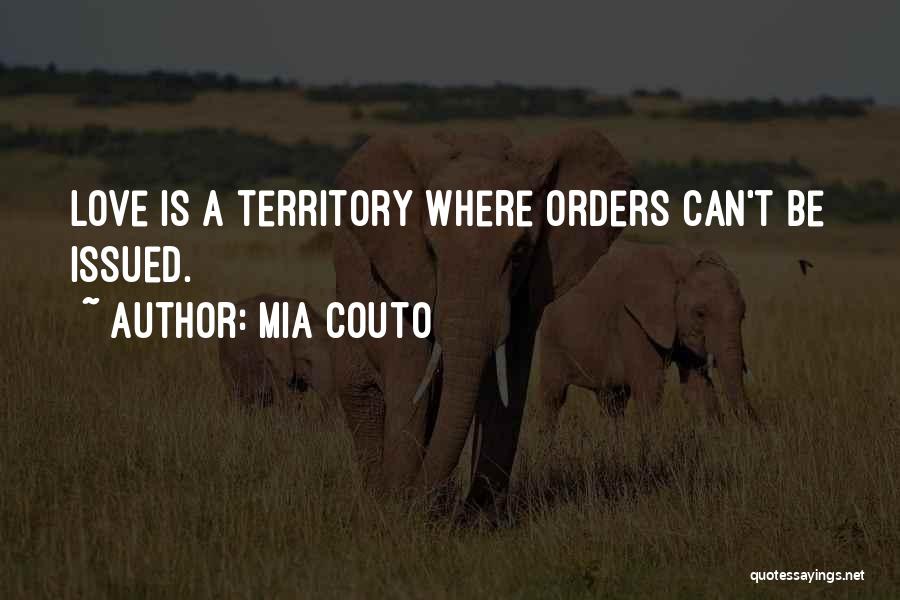 Mia Couto Quotes: Love Is A Territory Where Orders Can't Be Issued.