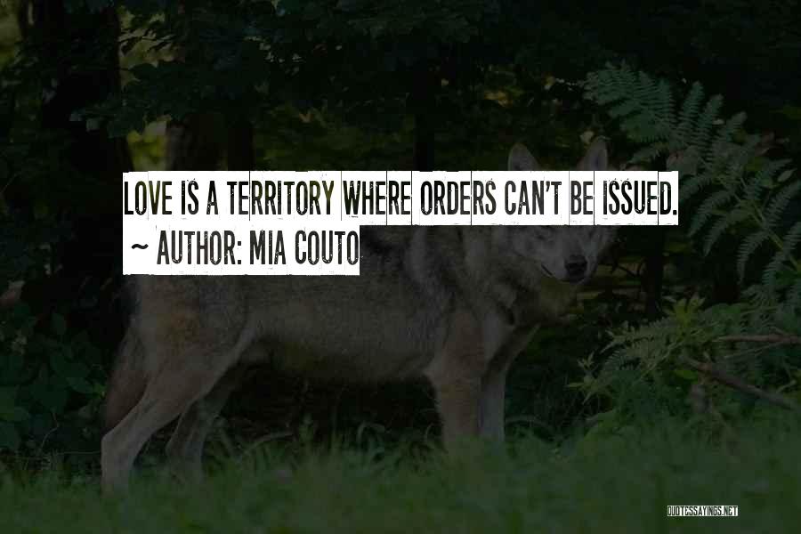 Mia Couto Quotes: Love Is A Territory Where Orders Can't Be Issued.