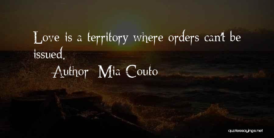 Mia Couto Quotes: Love Is A Territory Where Orders Can't Be Issued.