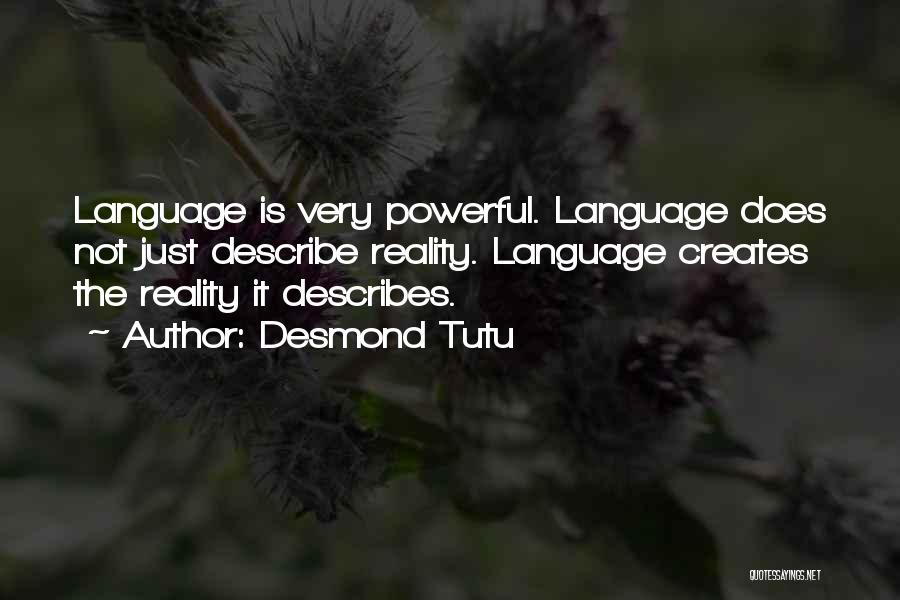 Desmond Tutu Quotes: Language Is Very Powerful. Language Does Not Just Describe Reality. Language Creates The Reality It Describes.