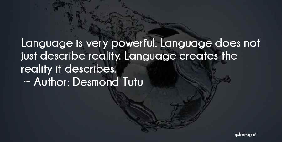 Desmond Tutu Quotes: Language Is Very Powerful. Language Does Not Just Describe Reality. Language Creates The Reality It Describes.