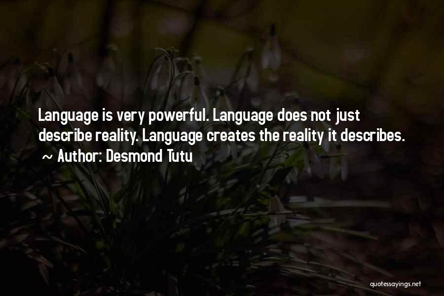 Desmond Tutu Quotes: Language Is Very Powerful. Language Does Not Just Describe Reality. Language Creates The Reality It Describes.