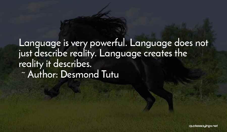 Desmond Tutu Quotes: Language Is Very Powerful. Language Does Not Just Describe Reality. Language Creates The Reality It Describes.