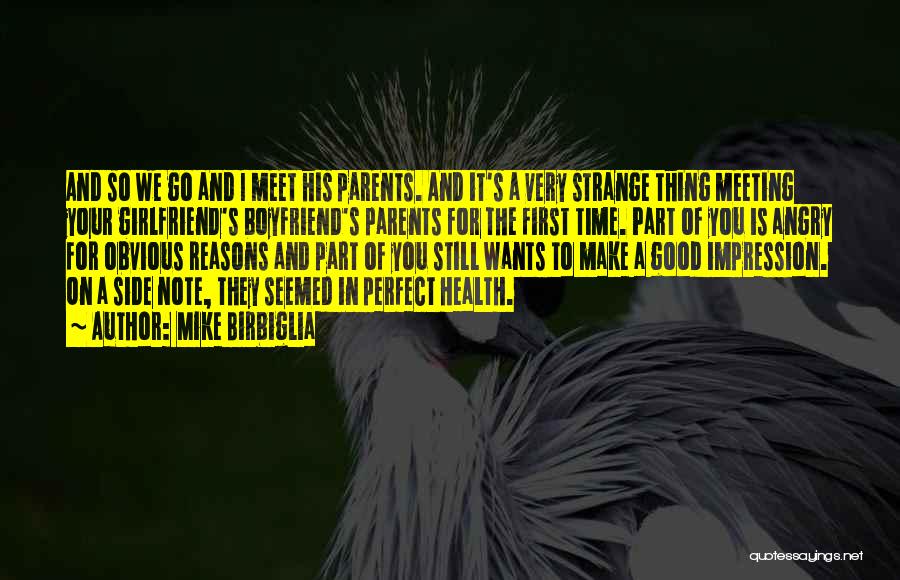 Mike Birbiglia Quotes: And So We Go And I Meet His Parents. And It's A Very Strange Thing Meeting Your Girlfriend's Boyfriend's Parents