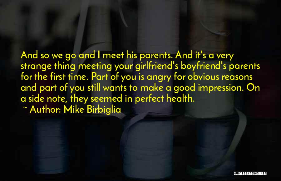 Mike Birbiglia Quotes: And So We Go And I Meet His Parents. And It's A Very Strange Thing Meeting Your Girlfriend's Boyfriend's Parents