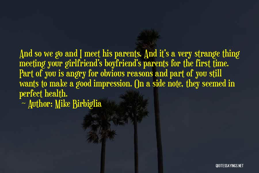 Mike Birbiglia Quotes: And So We Go And I Meet His Parents. And It's A Very Strange Thing Meeting Your Girlfriend's Boyfriend's Parents