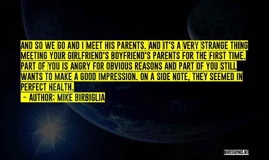 Mike Birbiglia Quotes: And So We Go And I Meet His Parents. And It's A Very Strange Thing Meeting Your Girlfriend's Boyfriend's Parents