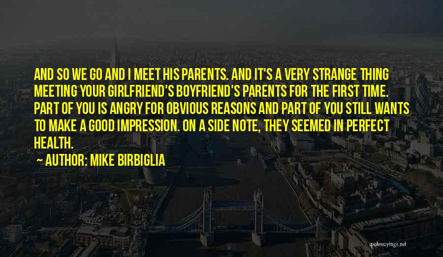 Mike Birbiglia Quotes: And So We Go And I Meet His Parents. And It's A Very Strange Thing Meeting Your Girlfriend's Boyfriend's Parents