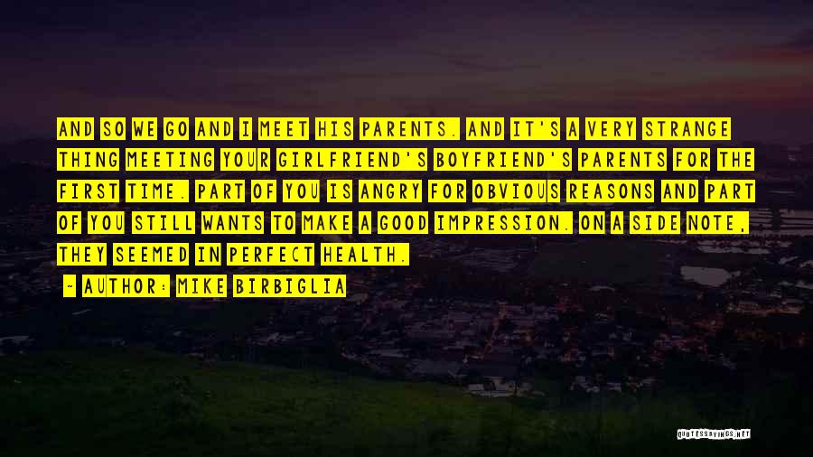 Mike Birbiglia Quotes: And So We Go And I Meet His Parents. And It's A Very Strange Thing Meeting Your Girlfriend's Boyfriend's Parents