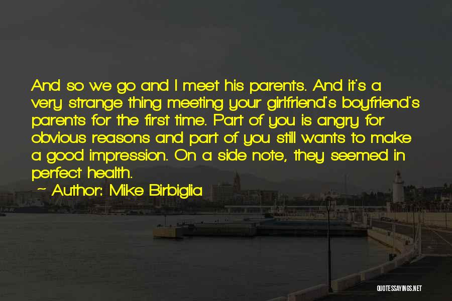 Mike Birbiglia Quotes: And So We Go And I Meet His Parents. And It's A Very Strange Thing Meeting Your Girlfriend's Boyfriend's Parents