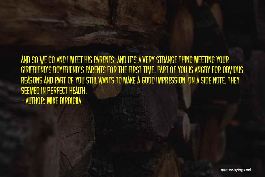 Mike Birbiglia Quotes: And So We Go And I Meet His Parents. And It's A Very Strange Thing Meeting Your Girlfriend's Boyfriend's Parents