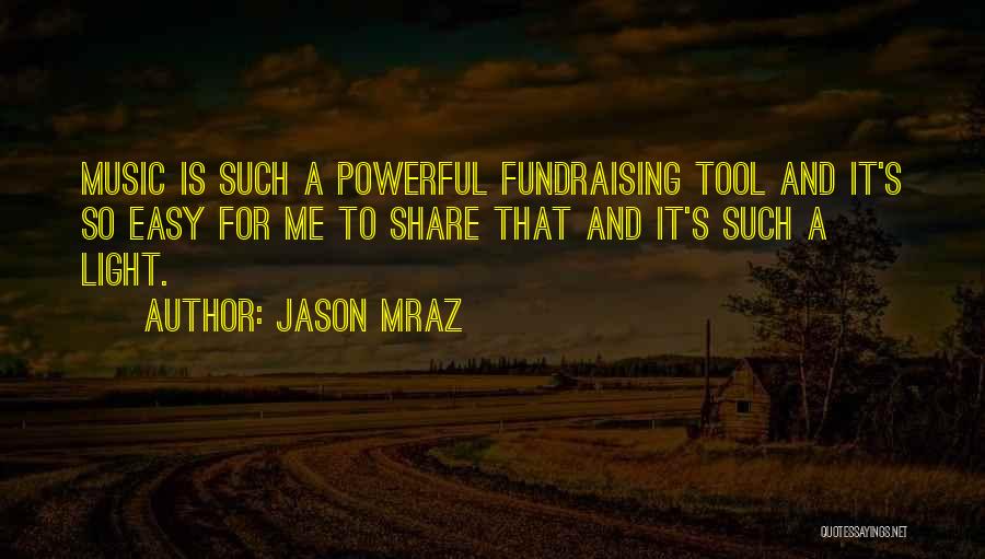 Jason Mraz Quotes: Music Is Such A Powerful Fundraising Tool And It's So Easy For Me To Share That And It's Such A