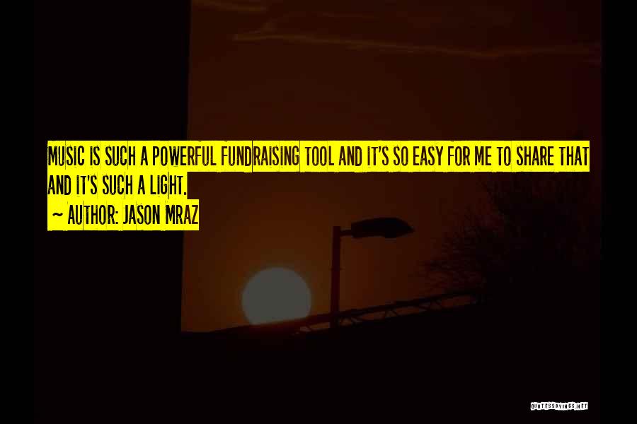 Jason Mraz Quotes: Music Is Such A Powerful Fundraising Tool And It's So Easy For Me To Share That And It's Such A
