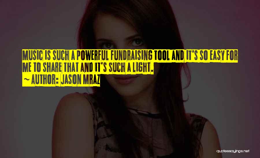 Jason Mraz Quotes: Music Is Such A Powerful Fundraising Tool And It's So Easy For Me To Share That And It's Such A