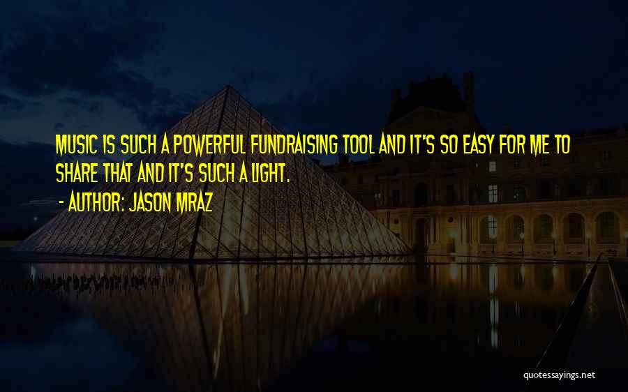 Jason Mraz Quotes: Music Is Such A Powerful Fundraising Tool And It's So Easy For Me To Share That And It's Such A