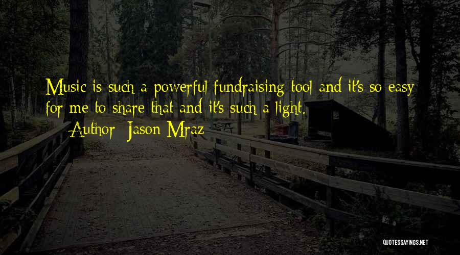 Jason Mraz Quotes: Music Is Such A Powerful Fundraising Tool And It's So Easy For Me To Share That And It's Such A