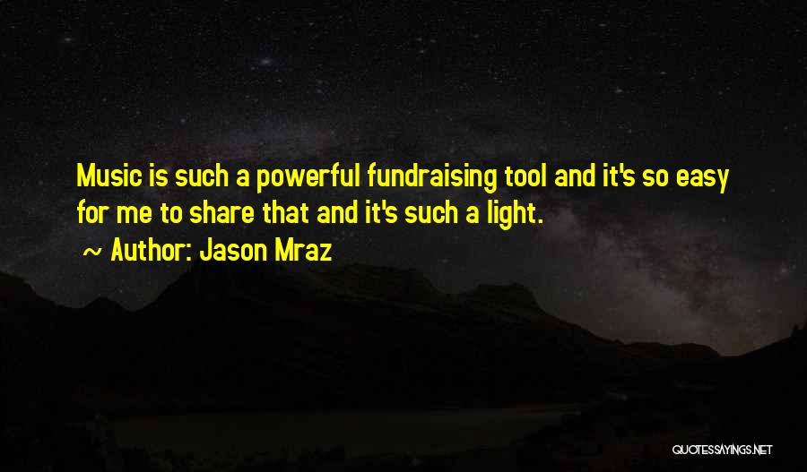Jason Mraz Quotes: Music Is Such A Powerful Fundraising Tool And It's So Easy For Me To Share That And It's Such A