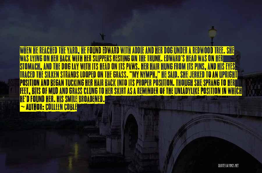 Colleen Coble Quotes: When He Reached The Yard, He Found Edward With Addie And Her Dog Under A Redwood Tree. She Was Lying