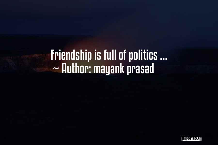 Mayank Prasad Quotes: Friendship Is Full Of Politics ...