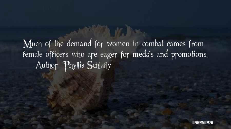 Phyllis Schlafly Quotes: Much Of The Demand For Women In Combat Comes From Female Officers Who Are Eager For Medals And Promotions.