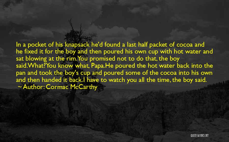 Cormac McCarthy Quotes: In A Pocket Of His Knapsack He'd Found A Last Half Packet Of Cocoa And He Fixed It For The