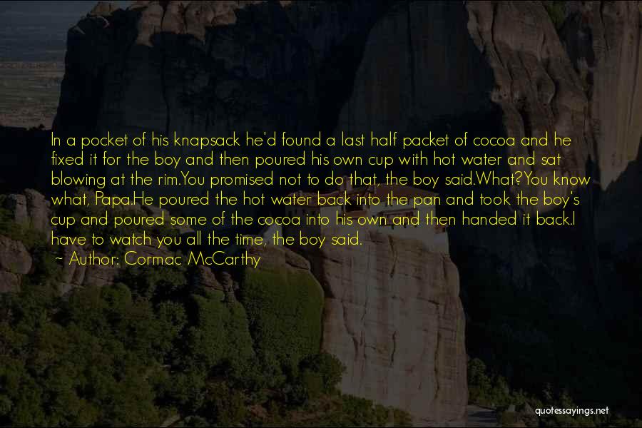 Cormac McCarthy Quotes: In A Pocket Of His Knapsack He'd Found A Last Half Packet Of Cocoa And He Fixed It For The