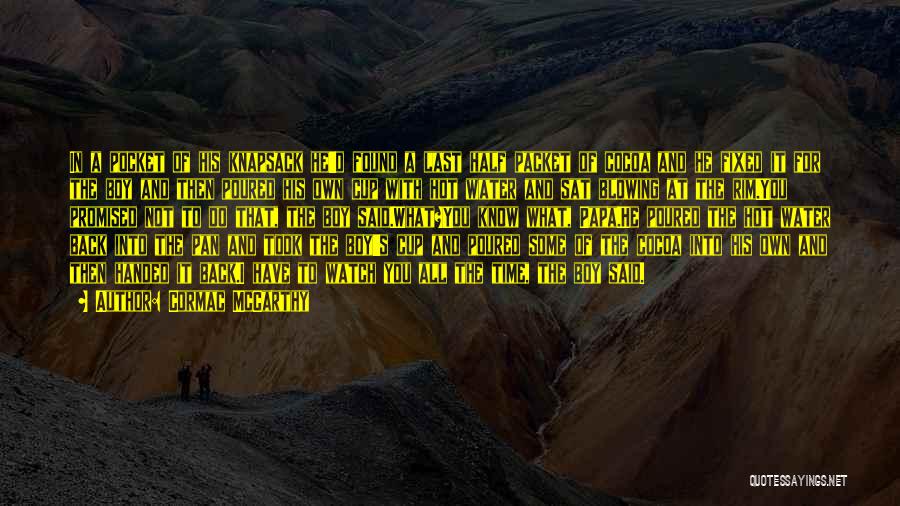 Cormac McCarthy Quotes: In A Pocket Of His Knapsack He'd Found A Last Half Packet Of Cocoa And He Fixed It For The