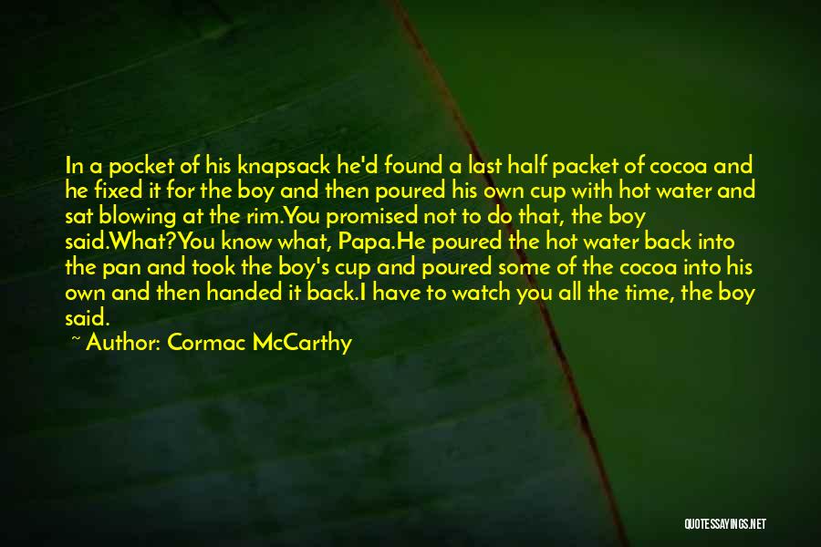 Cormac McCarthy Quotes: In A Pocket Of His Knapsack He'd Found A Last Half Packet Of Cocoa And He Fixed It For The