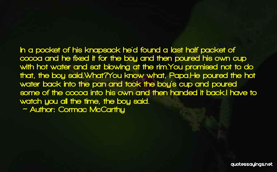 Cormac McCarthy Quotes: In A Pocket Of His Knapsack He'd Found A Last Half Packet Of Cocoa And He Fixed It For The