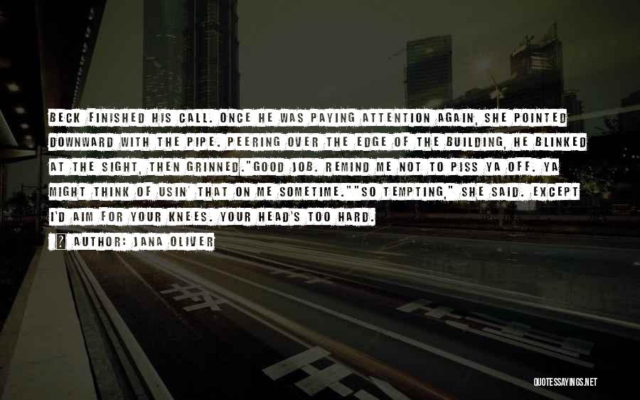 Jana Oliver Quotes: Beck Finished His Call. Once He Was Paying Attention Again, She Pointed Downward With The Pipe. Peering Over The Edge