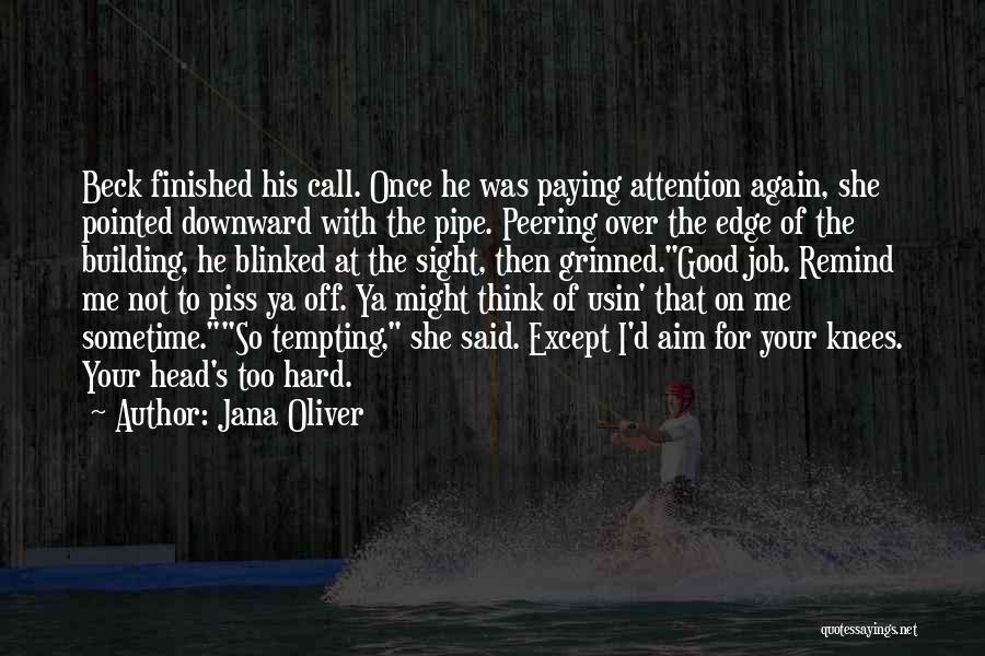 Jana Oliver Quotes: Beck Finished His Call. Once He Was Paying Attention Again, She Pointed Downward With The Pipe. Peering Over The Edge