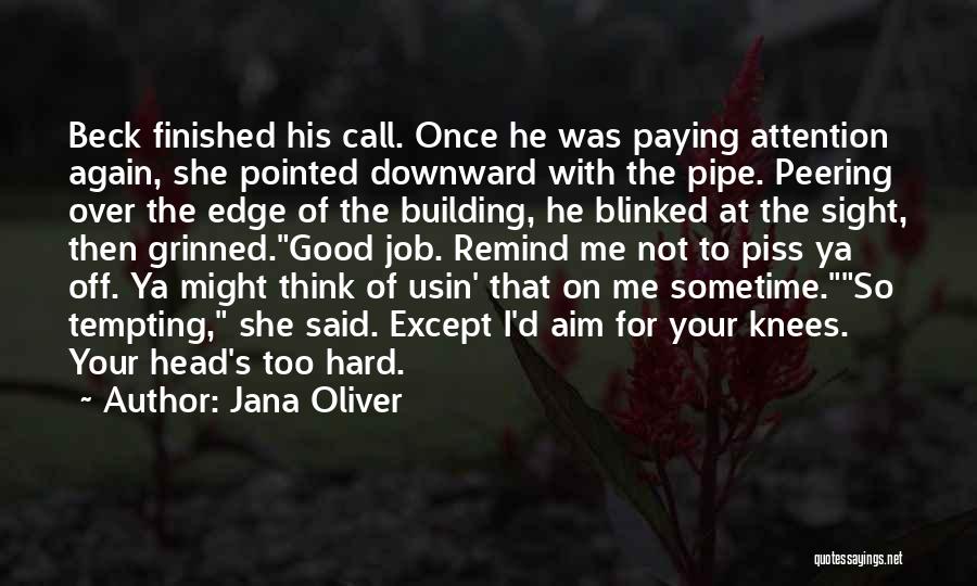 Jana Oliver Quotes: Beck Finished His Call. Once He Was Paying Attention Again, She Pointed Downward With The Pipe. Peering Over The Edge