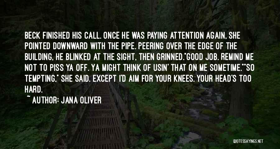 Jana Oliver Quotes: Beck Finished His Call. Once He Was Paying Attention Again, She Pointed Downward With The Pipe. Peering Over The Edge