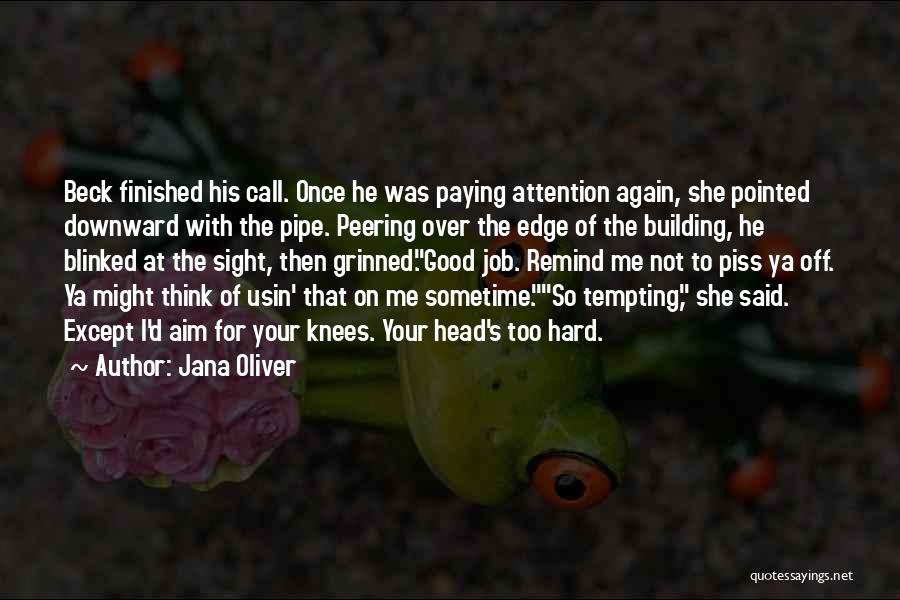 Jana Oliver Quotes: Beck Finished His Call. Once He Was Paying Attention Again, She Pointed Downward With The Pipe. Peering Over The Edge