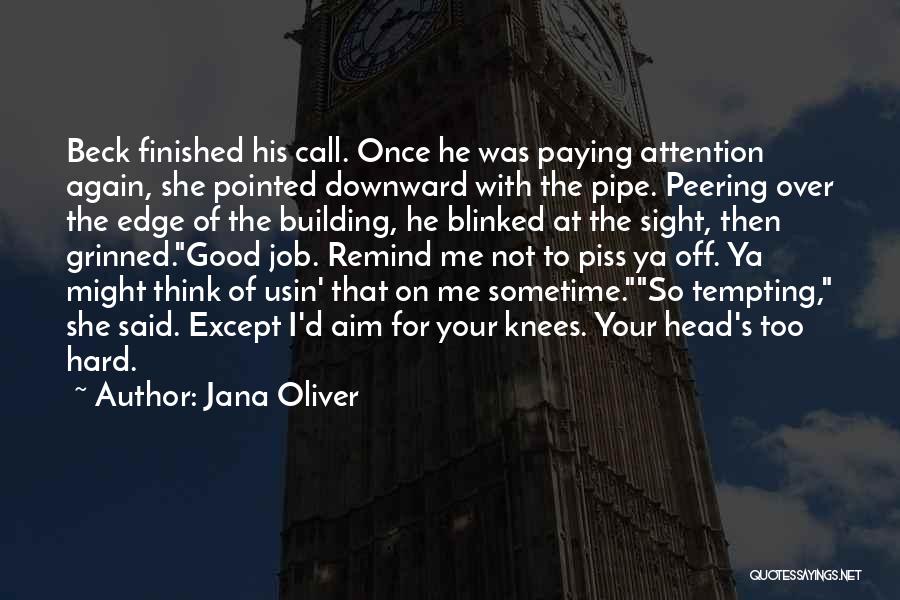 Jana Oliver Quotes: Beck Finished His Call. Once He Was Paying Attention Again, She Pointed Downward With The Pipe. Peering Over The Edge