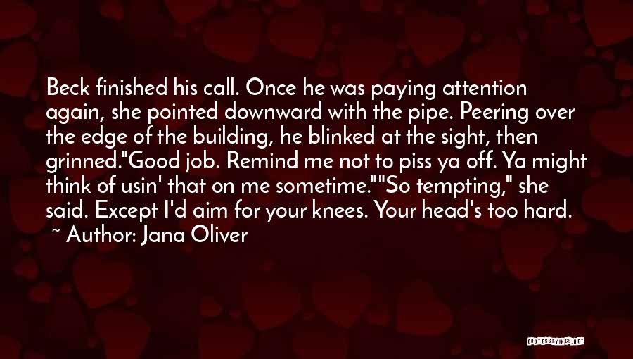 Jana Oliver Quotes: Beck Finished His Call. Once He Was Paying Attention Again, She Pointed Downward With The Pipe. Peering Over The Edge