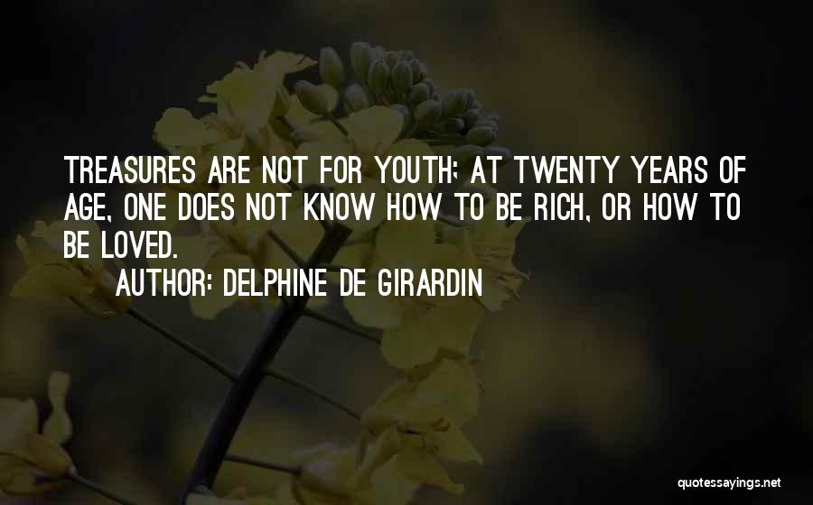 Delphine De Girardin Quotes: Treasures Are Not For Youth; At Twenty Years Of Age, One Does Not Know How To Be Rich, Or How