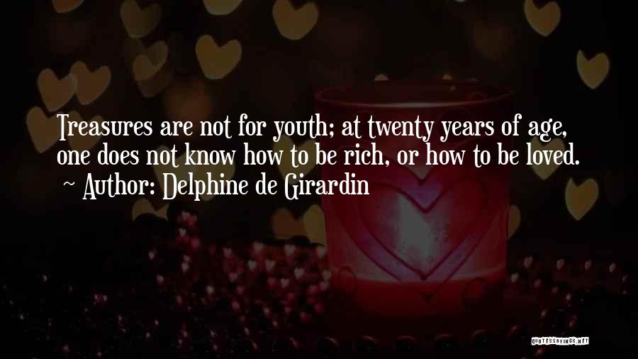 Delphine De Girardin Quotes: Treasures Are Not For Youth; At Twenty Years Of Age, One Does Not Know How To Be Rich, Or How