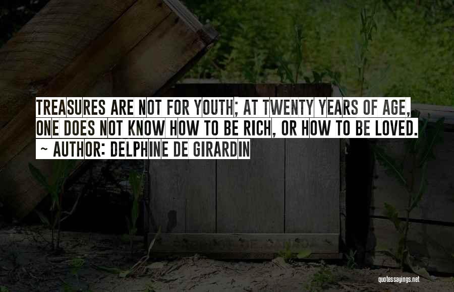 Delphine De Girardin Quotes: Treasures Are Not For Youth; At Twenty Years Of Age, One Does Not Know How To Be Rich, Or How