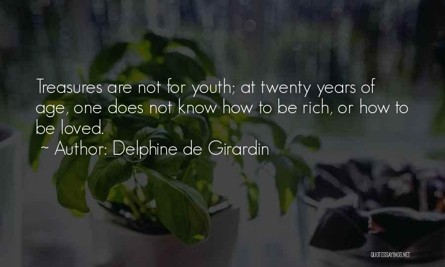 Delphine De Girardin Quotes: Treasures Are Not For Youth; At Twenty Years Of Age, One Does Not Know How To Be Rich, Or How