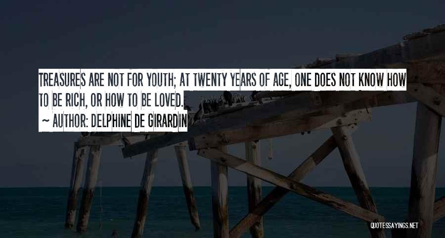 Delphine De Girardin Quotes: Treasures Are Not For Youth; At Twenty Years Of Age, One Does Not Know How To Be Rich, Or How