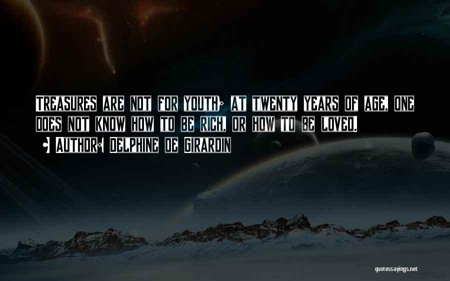 Delphine De Girardin Quotes: Treasures Are Not For Youth; At Twenty Years Of Age, One Does Not Know How To Be Rich, Or How