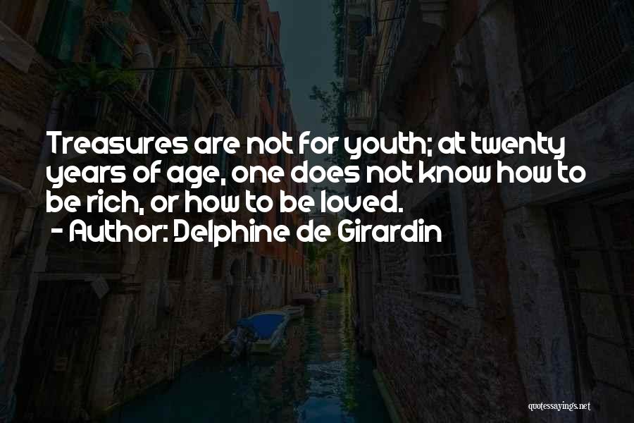 Delphine De Girardin Quotes: Treasures Are Not For Youth; At Twenty Years Of Age, One Does Not Know How To Be Rich, Or How