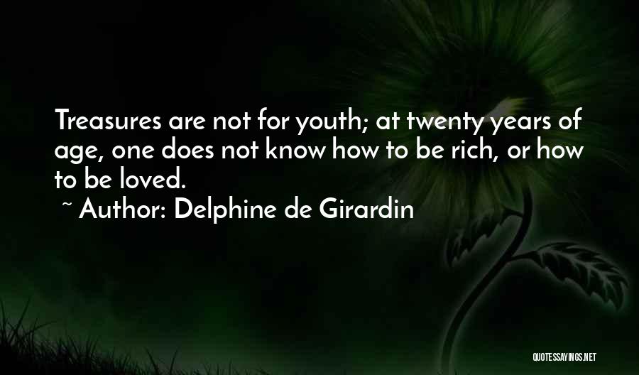 Delphine De Girardin Quotes: Treasures Are Not For Youth; At Twenty Years Of Age, One Does Not Know How To Be Rich, Or How