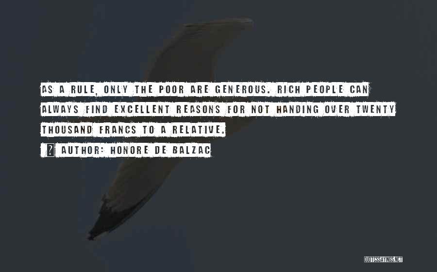 Honore De Balzac Quotes: As A Rule, Only The Poor Are Generous. Rich People Can Always Find Excellent Reasons For Not Handing Over Twenty