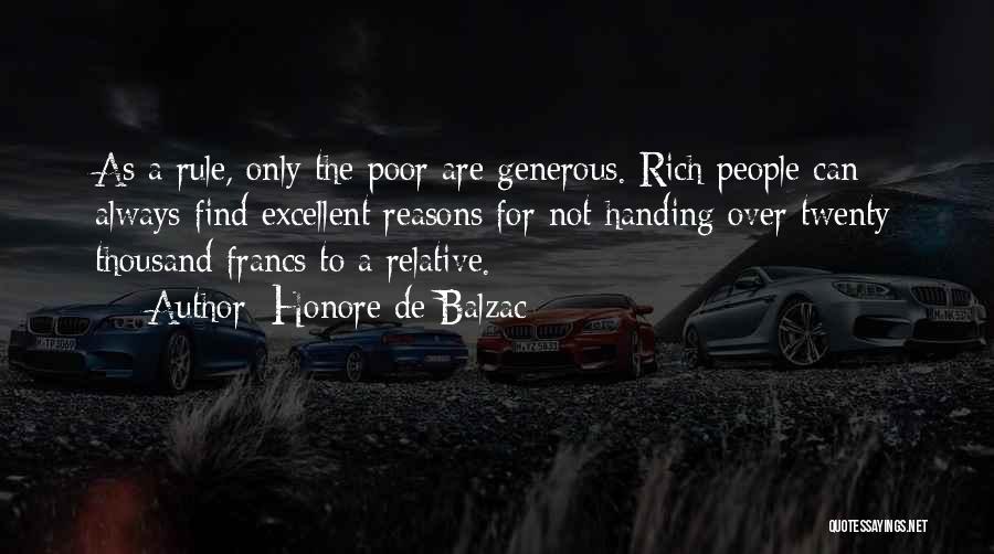Honore De Balzac Quotes: As A Rule, Only The Poor Are Generous. Rich People Can Always Find Excellent Reasons For Not Handing Over Twenty