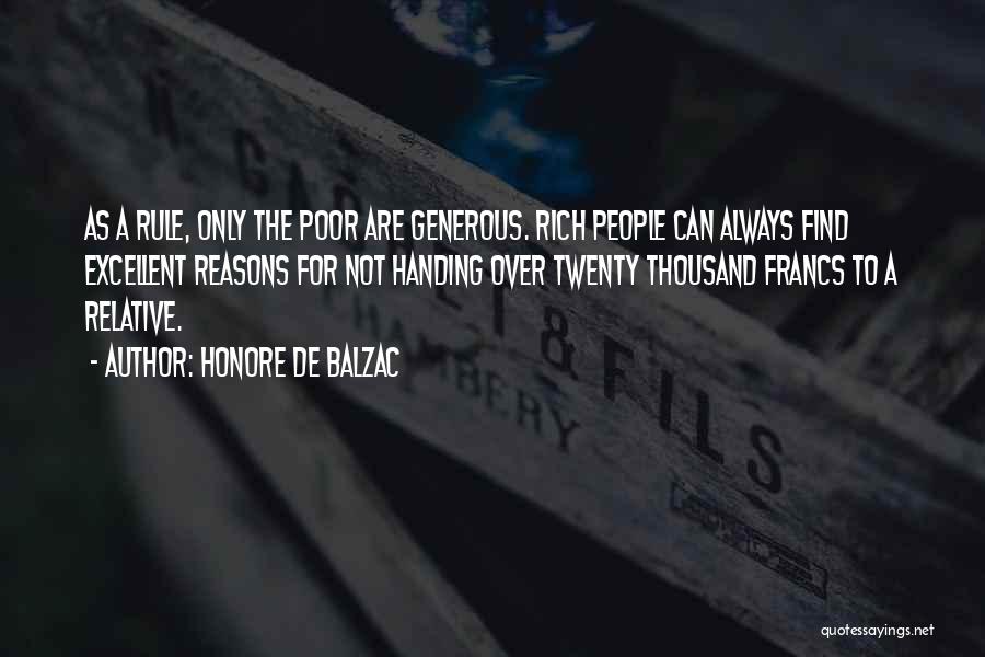 Honore De Balzac Quotes: As A Rule, Only The Poor Are Generous. Rich People Can Always Find Excellent Reasons For Not Handing Over Twenty