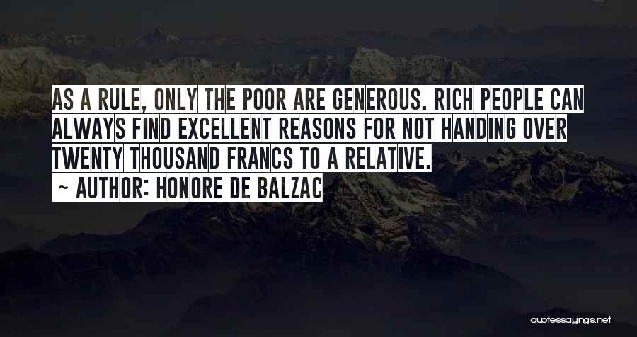 Honore De Balzac Quotes: As A Rule, Only The Poor Are Generous. Rich People Can Always Find Excellent Reasons For Not Handing Over Twenty
