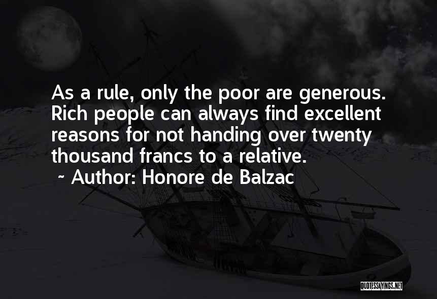 Honore De Balzac Quotes: As A Rule, Only The Poor Are Generous. Rich People Can Always Find Excellent Reasons For Not Handing Over Twenty