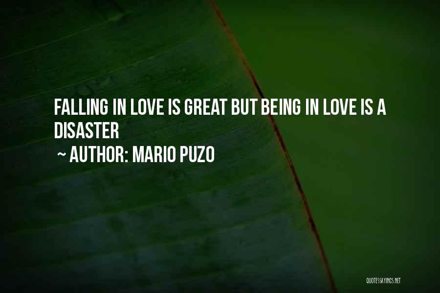 Mario Puzo Quotes: Falling In Love Is Great But Being In Love Is A Disaster